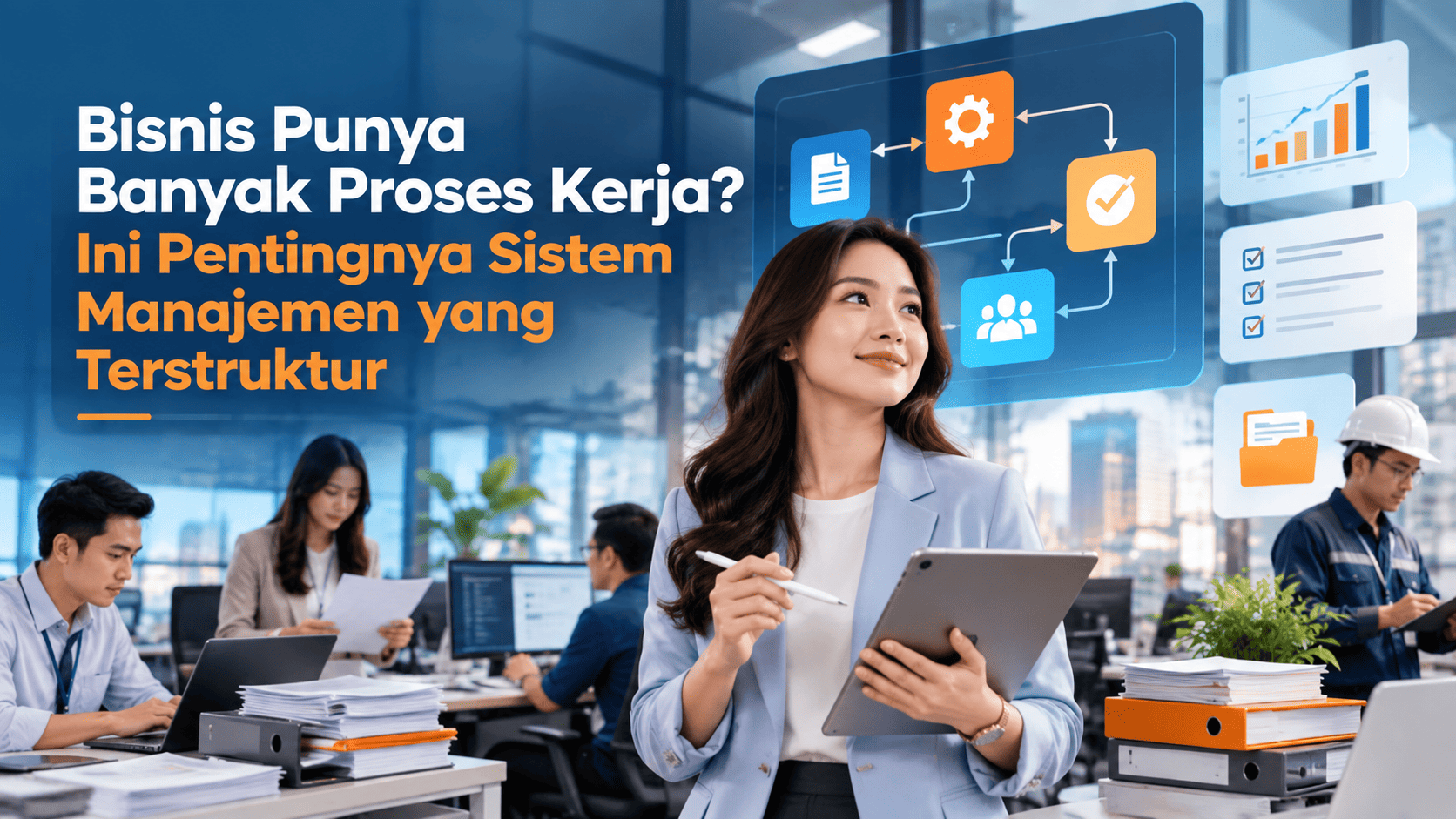 Bisnis Punya Banyak Proses Kerja? Ini Pentingnya Sistem Manajemen yang Terstruktur