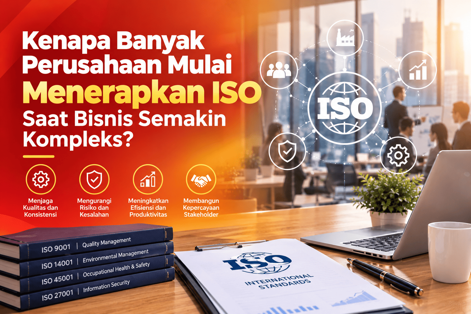 Kenapa Banyak Perusahaan Mulai Menerapkan ISO Saat Bisnis Semakin Kompleks?